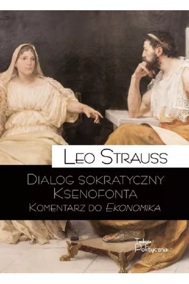 Dialog sokratyczny Ksenofonta Komentarz do Ekonomika - Leo Strauss