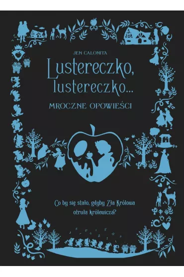 Lustereczko, lustereczko... Mroczne Opowie�ci - Jen Calonita