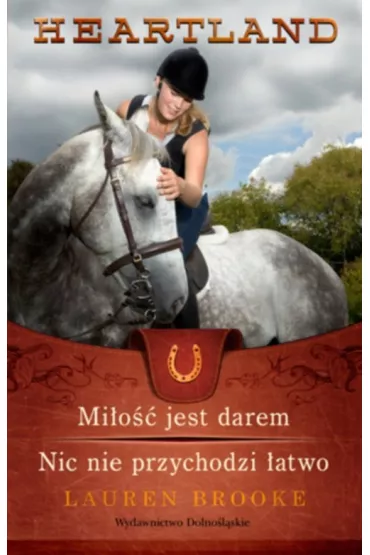 Heartland 15-16. Mi�o�� jest darem. Nic nie przychodzi �atwo - Lauren Brooke