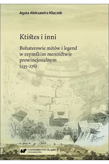 Ktistes i inni. Bohaterowie mit�w i legend - Agata Aleksandra Kluczek