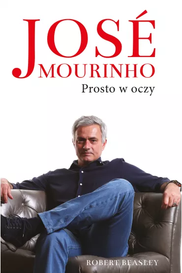 Jose Mourinho: Prosto w oczy - Robert  Beasley
