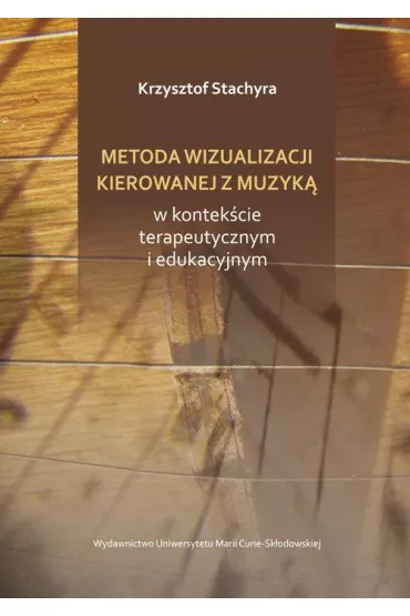 Metoda wizualizacji kierowanej muzyk� w kontek�cie terapeutycznym i edukacyjnym - Krzysztof Stachyra