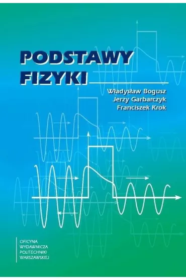 Podstawy fizyki w.2023 - Franciszek Krok, Jerzy Garbarczyk, Bogusz W�adys�aw