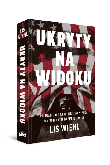 Ukryty na widoku. Polowanie na najgro�niejszego szpiega w historii Stan�w Zjednoczonych - Wiehl Lis