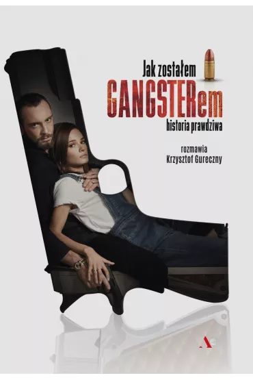 Jak zosta�em gangsterem. Historia prawdziwa - Krzysztof Gureczny