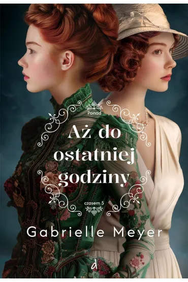 A� do ostatniej godziny. Ponad Czasem. Tom 5 - Gabrielle Meyer