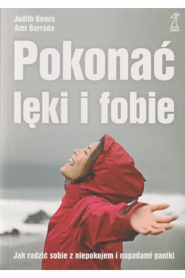 Pokona� l�ki i fobie. Jak radzi� sobie z niepokojem i napadami paniki - Barrada Amr, Judith Bemis