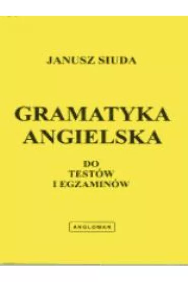 Gramatyka angielska do test�w i egzamin�w ANGLOMAN - Janusz Siuda
