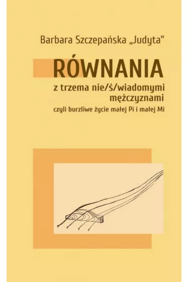 R�wnania z trzema nie/�/wiadomymi m�czyznami, czyli burzliwe �ycie ma�ej Pi i malej Mi - Barbara Szczepa�ska