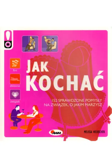 Jak kocha� 152 sprawdzone pomys�y na zwi�zek, o jakim marzysz - Melissa Heckscher