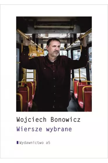 Wiersze wybrane Wojciech Bonowicz - Wojciech Bonowicz