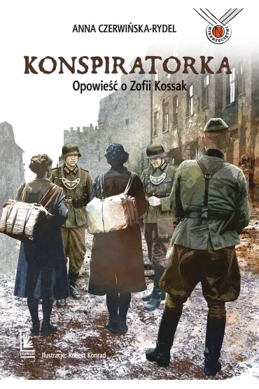 Konspiratorka. Opowie�� o Zofii Kossak - Anna Czerwi�ska-Rydel