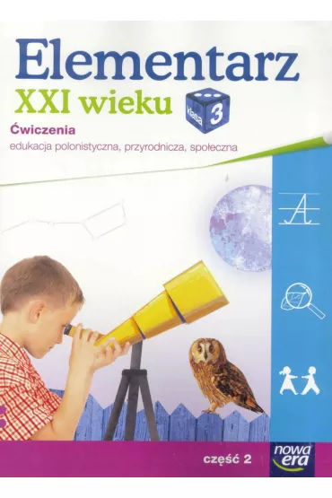 Elementarz XXI wieku. Klasa 3. �wiczenia, cz�� 2. Edukacja polonistyczna, przyrodnicza, spo�eczna