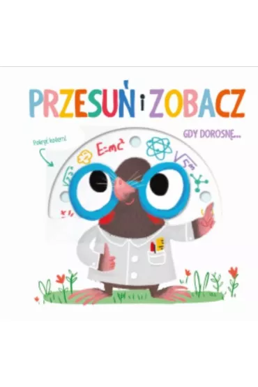 Przesu i zobacz. Gdy dorosn