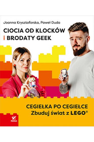 Ciocia od Klocków i Brodaty Geek. Cegiełka po cegiełce. Zbuduj świat z LEGO