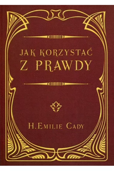 Jak korzysta� z prawdy - Emilie H Cady