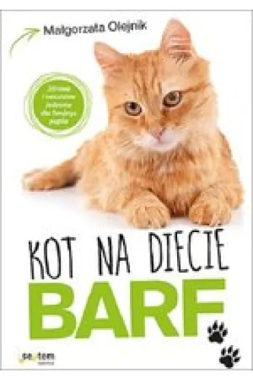 Kot na diecie barf zdrowe i naturalne jedzenie dla twojego pupila - Ma�gorzata Olejnik