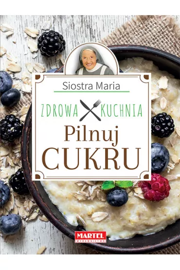 Pilnuj cukru zdrowa kuchnia siostry marii - Maria Goretti Guziak