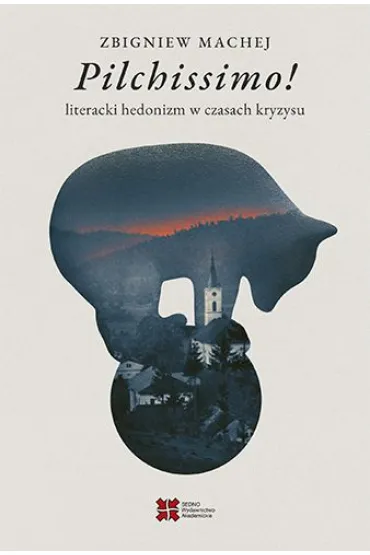 Pilchissimo! Literacki hedonizm w czasach kryzysu - Zbigniew Machej
