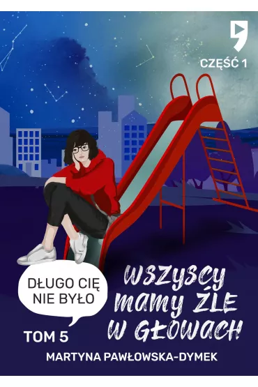 eBook Wszyscy mamy �le w g�owach. Tom 5 cz�� 1: D�ugo ci� nie by�o mobi epub - Martyna  Paw�owska-Dymek