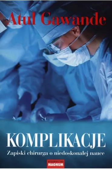Komplikacje Zapiski chirurga - Atul Gawande