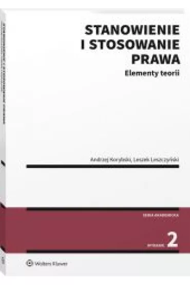 Stanowienie i stosowanie prawa. Elementy teorii - Leszek Leszczy�ski, Andrzej Korybski
