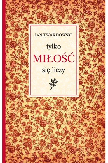 Tylko mi�o�� si� liczy - Jan Twardowski