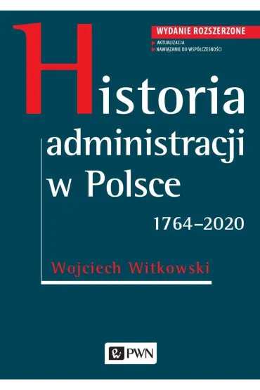 Historia administracji w Polsce. 1764-2020 - Wojciech Witkowski