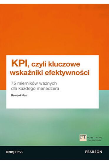 KPI, czyli kluczowe wskaźniki efektywności. 75 mierników ważnych dla każdego menedżera