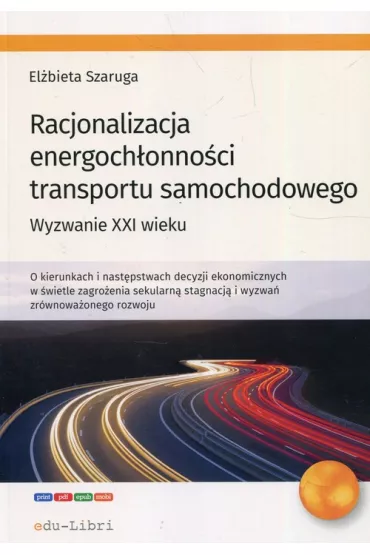 Racjonalizacja energoch�onno�ci transportu samochodowego. Wyzwanie XXI wieku - El�bieta  Szaruga