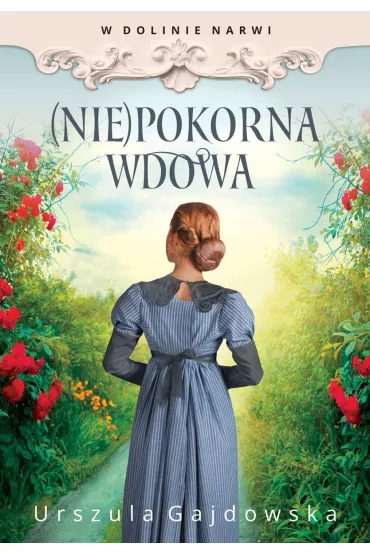 (Nie)pokorna wdowa. W dolinie Narwi. Tom 4 - Urszula  Gajdowska