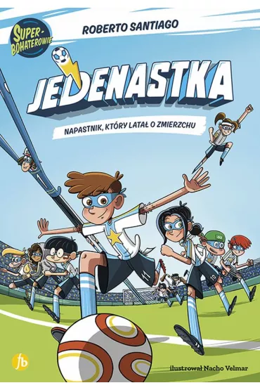 Napastnik, kt�ry lata� o zmierzchu. Jedenastka. Tom 1 - Roberto Santiago