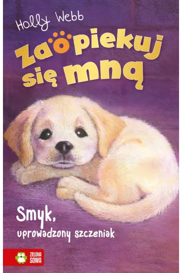Smyk, uprowadzony szczeniak. Zaopiekuj si mn - Holly Webb