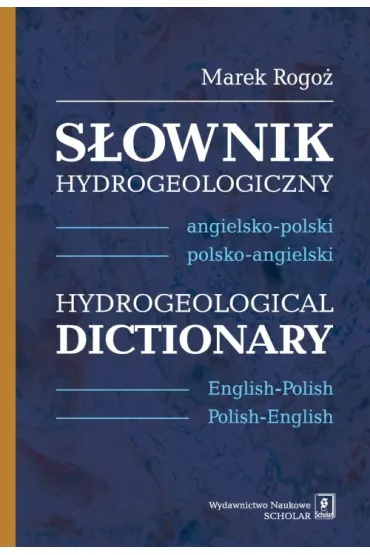 S�ownik hydrogeologiczny angielsko-polski, polsko-angielski. Hydrogeological Dictionary English-Polish, Polish-English - Marek Rogo�