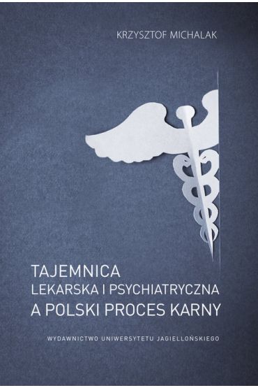 Tajemnica lekarska i psychiatryczna, a polski proces karny