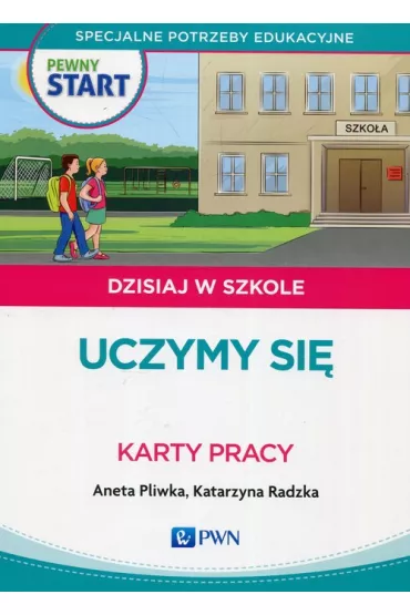 Pewny start. Dzisiaj w szkole. Uczymy si� - Aneta Pliwka, Katarzyna Radzka