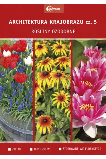 Ro�liny ozdobne. Zielne. Doniczkowe. Stosowane we florystyce. Architektura krajobrazu. Tom 5 - Anna Nizi�ska, Joanna Omiecka, Wanda Smogorzewska