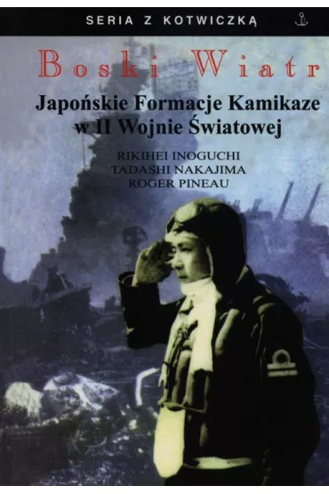 Boski wiatr. japo�skie formacje kamikaze - Rikihei Inoguchi, Roger Pineau, Tadashi Nakajima