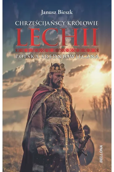 Chrze�cija�scy kr�lowie Lechii. Polska �redniowieczna - Janusz Bieszk