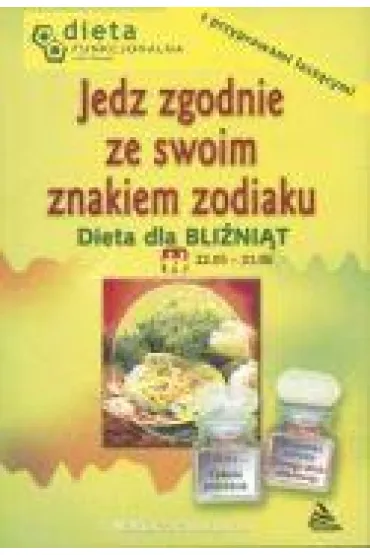 Bli�ni�ta. Jedz zgodnie ze swoim znakiem zodiaku. - Ma�gorzata Borgman