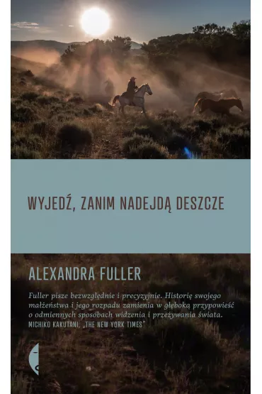 Wyjed, zanim nadejd deszcze - Alexandra Fuller