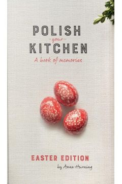 Polish Your Kitchen. A Book of Memories. Easter Edition