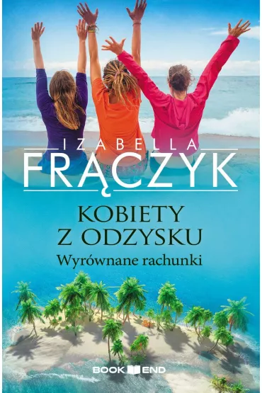 Kobiety z odzysku Tom 4 - Wyr�wnane rachunki - Izabella Fr�czyk
