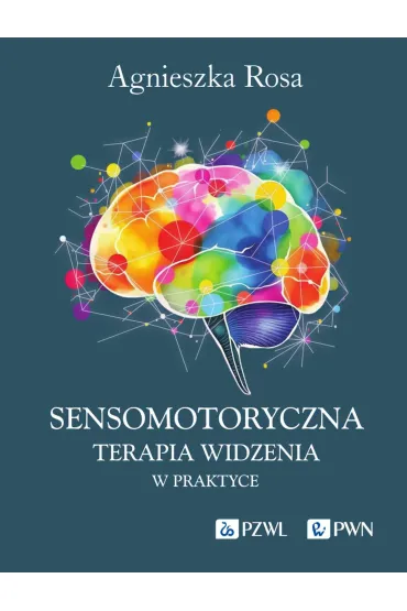 Sensomotoryczna Terapia Widzenia w praktyce - Agnieszka Rosa