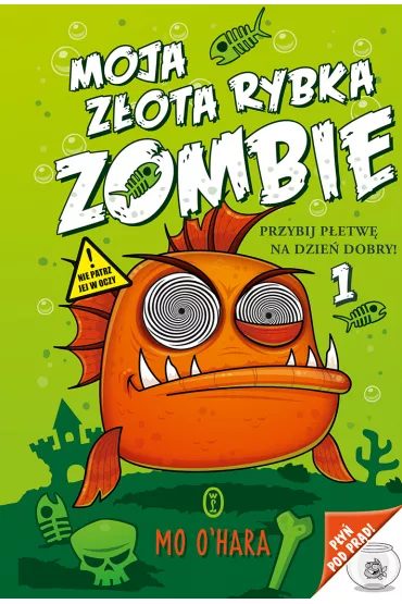 Moja z�ota rybka zombie. Tom 1. Przybij p�etw� na dzie� dobry! - Mo O`Hara