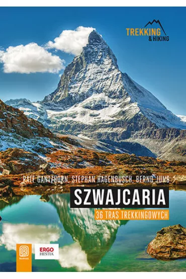Szwajcaria. 36 tras trekkingowych - Ralf Gantzhorn, Bernd Jung, Stephan Hagenbusch