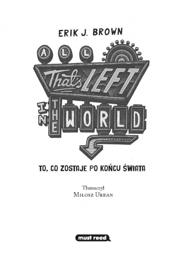 All That's Left in the World. To, co zostaje po kocu wiata - Erik J. Brown