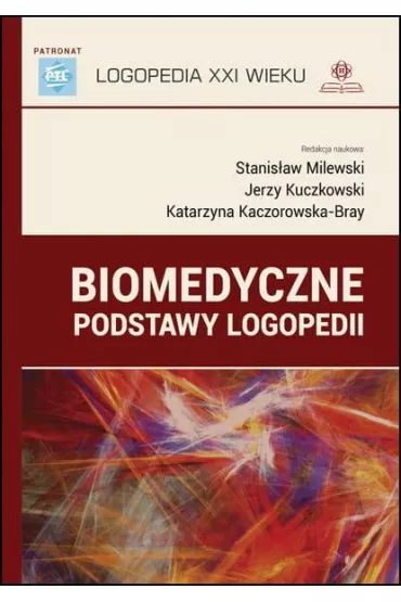 Biomedyczne podstawy logopedii - Jerzy Kuczkowski, Katarzyna Kaczorowska-Bray, Stanis�aw Milewski