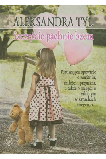Szcz�cie pachnie bzem - Aleksandra Tyl