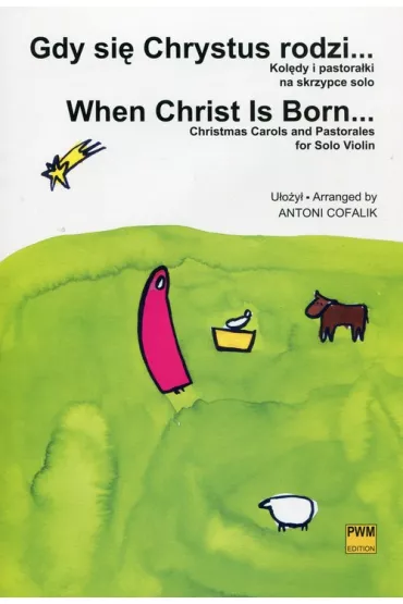 Gdy si� Chrystus rodzi. Kol�dy i pastora�ki - Antoni Cofalik